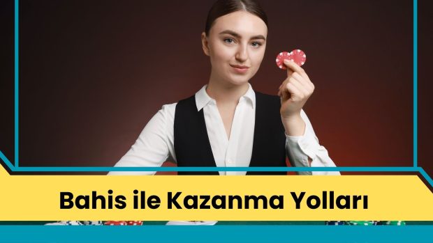 Bahis ile Kazanma Yolları